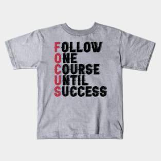 Follow One Course Until Success.  Inspirational - Focus Kids T-Shirt